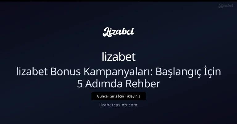lizabet Bonus Kampanyaları: Başlangıç İçin 5 Adımda Rehber