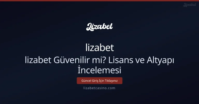 lizabet Güvenilir mi? Lisans ve Altyapı İncelemesi