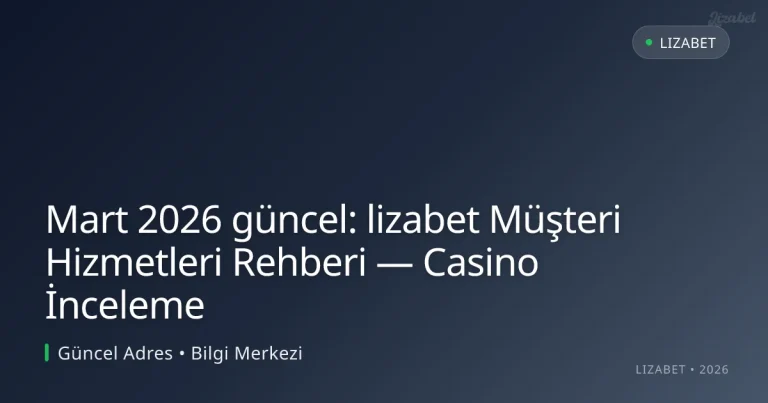 lizabet Müşteri Hizmetleri Rehberi — Casino İnceleme