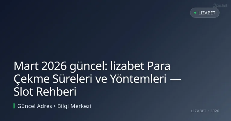 lizabet Para Çekme Süreleri ve Yöntemleri — Slot Rehberi