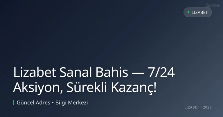 Lizabet Sanal Bahis — 7/24 Aksiyon, Sürekli Kazanç!