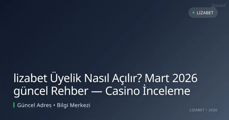 lizabet Üyelik Nasıl Açılır? Rehber — Casino İnceleme
