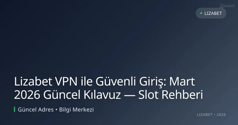 Lizabet VPN ile Güvenli Giriş: Kılavuz — Slot Rehberi